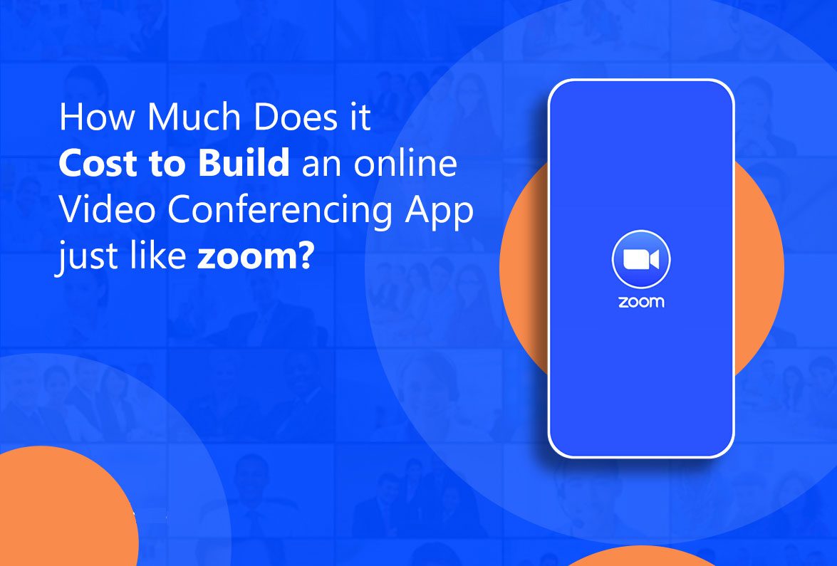 How-Much-Does-it-Cost-to-Build-an-online-Video-Conferencing-App-just-like-zoom