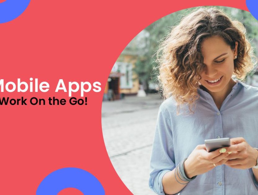 6 Best Mobile Apps That Let You Work On the Go!